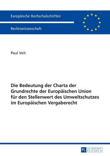 Die Bedeutung Der Charta Der Grundrechte Der Europaeischen Union Fuer Den Stellenwert Des Umweltschutzes Im Europaeischen Vergaberecht