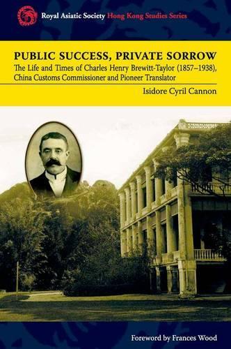 Public Success, Private Sorrow – The Life and Times of Charles Henry Brewitt–Taylor (1857–1938),  China Customs Commissioner and Pioneer Translator