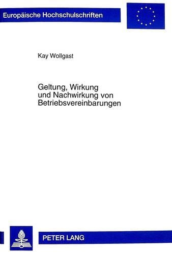 Geltung, Wirkung Und Nachwirkung Von Betriebsvereinbarungen