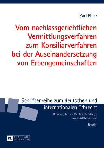 Vom Nachlassgerichtlichen Vermittlungsverfahren Zum Konsiliarverfahren Bei Der Auseinandersetzung Von Erbengemeinschaften