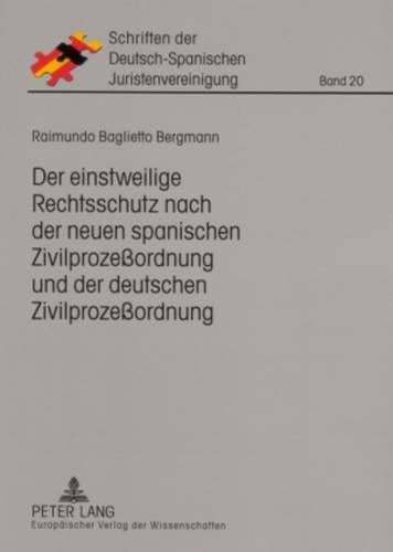 Der Einstweilige Rechtsschutz Nach Der Neuen Spanischen Zivilprozeßordnung Und Der Deutschen Zivilprozeßordnung