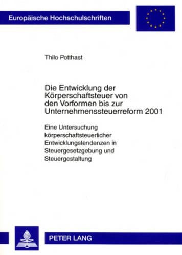 Die Entwicklung Der Koerperschaftsteuer Von Den Vorformen Bis Zur Unternehmenssteuerreform 2001