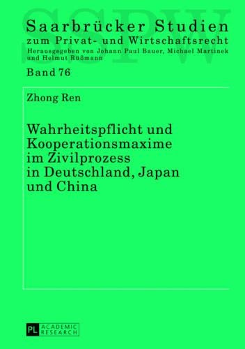 Wahrheitspflicht Und Kooperationsmaxime Im Zivilprozess in Deutschland, Japan Und China