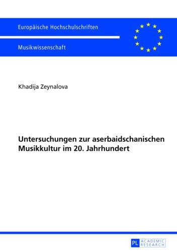 Untersuchungen Zur Aserbaidschanischen Musikkultur Im 20. Jahrhundert