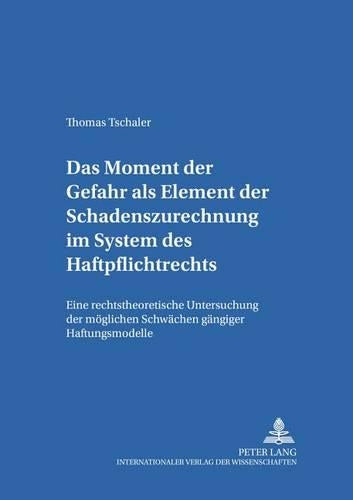 Das Moment Der Gefahr ALS Element Der Schadenszurechnung Im System Des Haftpflichtrechts
