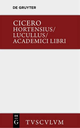 Hortensius. Lucullus. Academici Libri: Lateinisch - Deutsch (Sammlung Tusculum