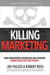 Killing Marketing: How Innovative Businesses Are Turning Marketing Cost Into Profit