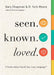 Seen. Known. Loved