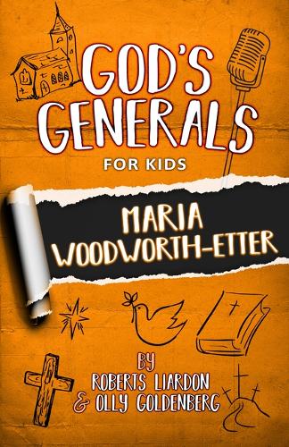 God's Generals For Kids - Volume 4: Maria Woodworth-Etter
