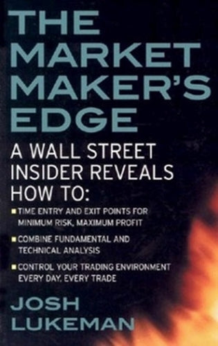 The Market Maker's Edge:  A Wall Street Insider Reveals How to:  Time Entry and Exit Points for Minimum Risk, Maximum Profit; Combine Fundamental and Technical Analysis; Control Your Trading Environme