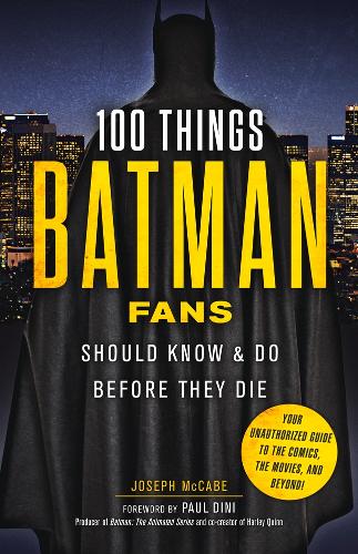 100 Things Batman Fans Should Know & do Before They Die