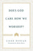 Does God Care How We Worship?