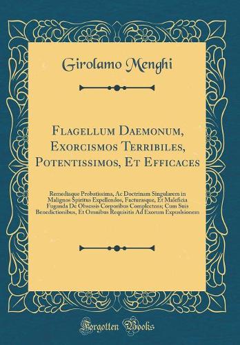 Flagellum Daemonum, Exorcismos Terribiles, Potentissimos, Et Efficaces