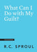 What Can I Do with My Guilt?