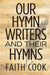 Our Hymn Writers & Their Hymns