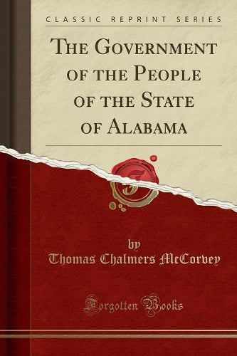 The Government of the People of the State of Alabama (Classic Reprint)