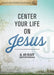 Center Your Life on Jesus: A 40-Day Devotional