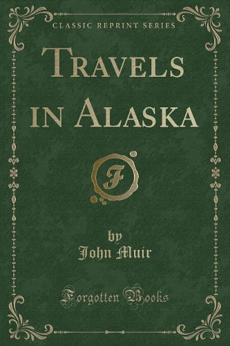 Travels in Alaska (Classic Reprint)