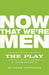 Now That We're Men