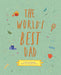 The World's Best Dad: A fill-in keepsake from me, to you, for us (Volume 2) (From Me to You, 1