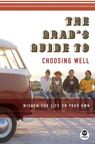 Grad's Guide to Choosing Well, The