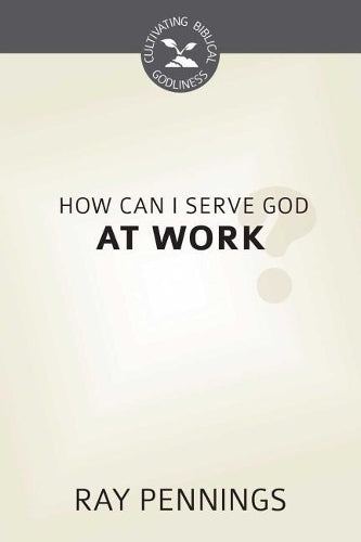 How Can I Serve God at Work?
