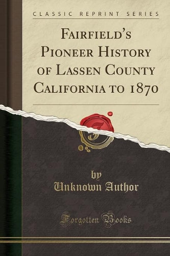 Fairfield's Pioneer History of Lassen County California to 1870 (Classic Reprint)