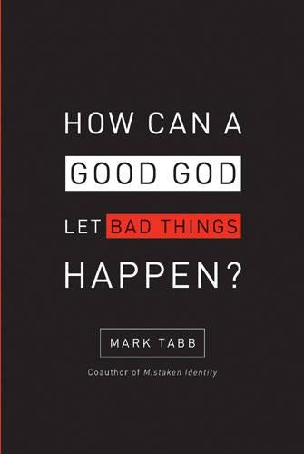 How Can a Good God Let Bad Things Happen?