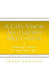 A City Vision All Leaders Must Have