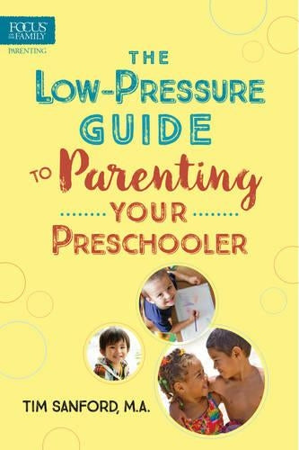 Low-Pressure Guide To Parenting Your Preschooler, The