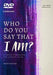 Who Do You Say That I Am? DVD