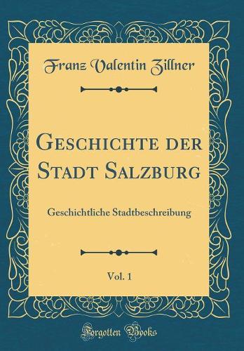 Geschichte Der Stadt Salzburg, Vol. 1