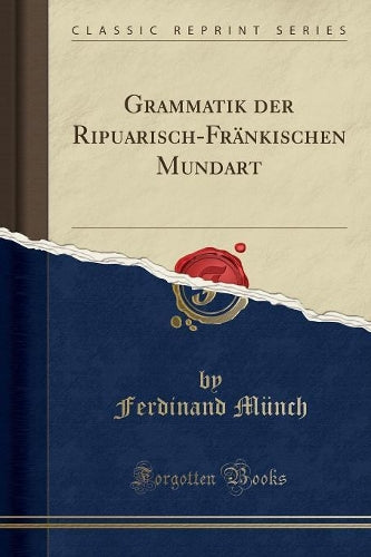 Grammatik Der Ripuarisch-Fränkischen Mundart (Classic Reprint)