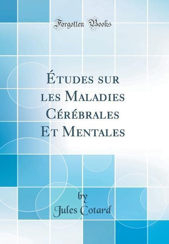Études Sur Les Maladies Cérébrales Et Mentales (Classic Reprint)