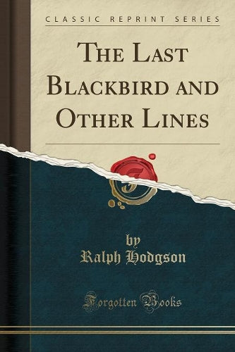 The Last Blackbird and Other Lines (Classic Reprint)