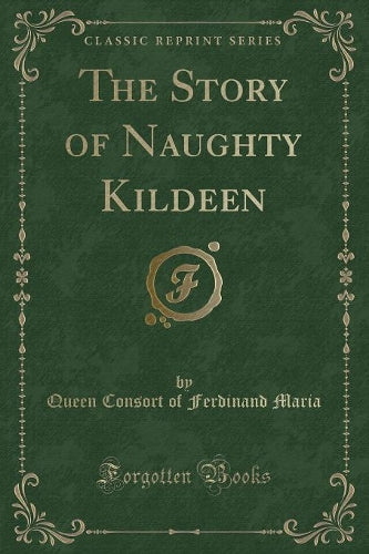 The Story of Naughty Kildeen (Classic Reprint)