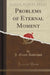 Problems of Eternal Moment (Classic Reprint)