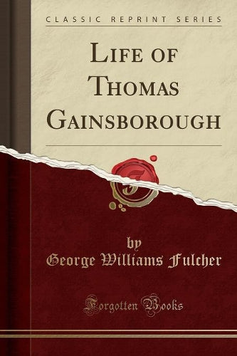 Life of Thomas Gainsborough (Classic Reprint)