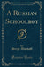 A Russian Schoolboy (Classic Reprint)