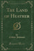 The Land of Heather (Classic Reprint)