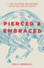 Pierced and Embraced