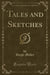 Tales and Sketches (Classic Reprint)