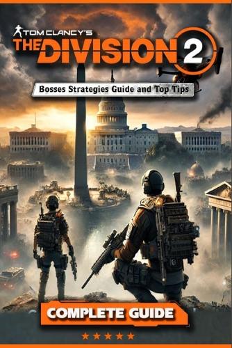 Tom Clancy's The Division 2 Complete Guide and Walkthrough (Updated and Expanded