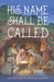 His Name Shall Be Called - Daily Devotions for Advent and Christmas