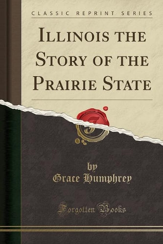 Illinois the Story of the Prairie State (Classic Reprint)