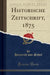 Historische Zeitschrift, 1875, Vol. 34 (Classic Reprint)