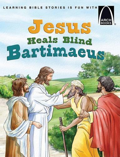 Jesus Heals Blind Bartimaeus - Arch Books