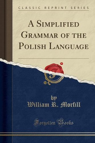 A Simplified Grammar of the Polish Language (Classic Reprint)