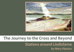 The Journey to the Cross and Beyond