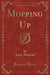 Mopping Up (Classic Reprint)